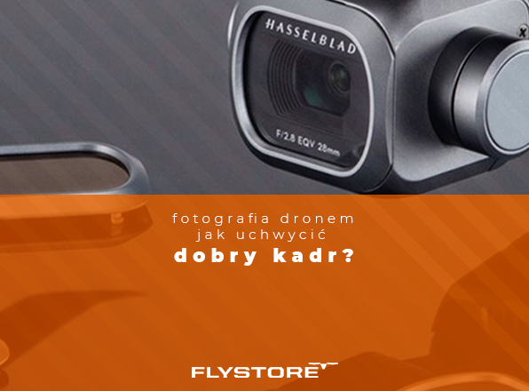 Ulepszona fotografia dronem – jak uchwycić dobry kadr?