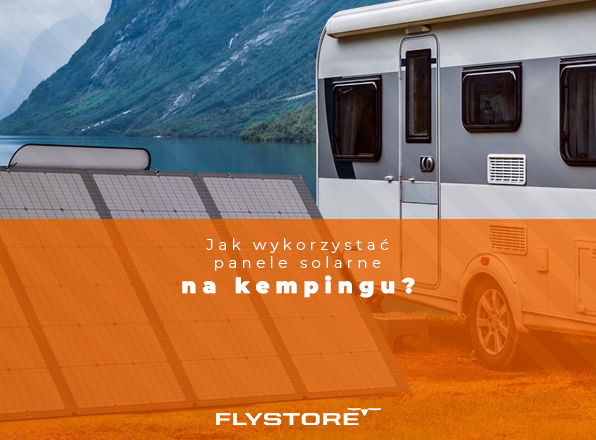 Jak wykorzystać panele słoneczne na kempingu?