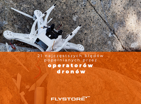 21 najczęstszych błędów popełnianych przez operatorów dronów