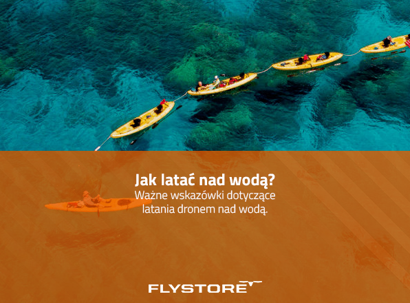 Wskazówki dotyczące pilotowania drona nad wodą
